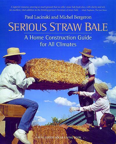 книга Serious Straw Bale: A Home Construction Guide for All Climates, автор: Michel Bergeron, Paul Lacinski